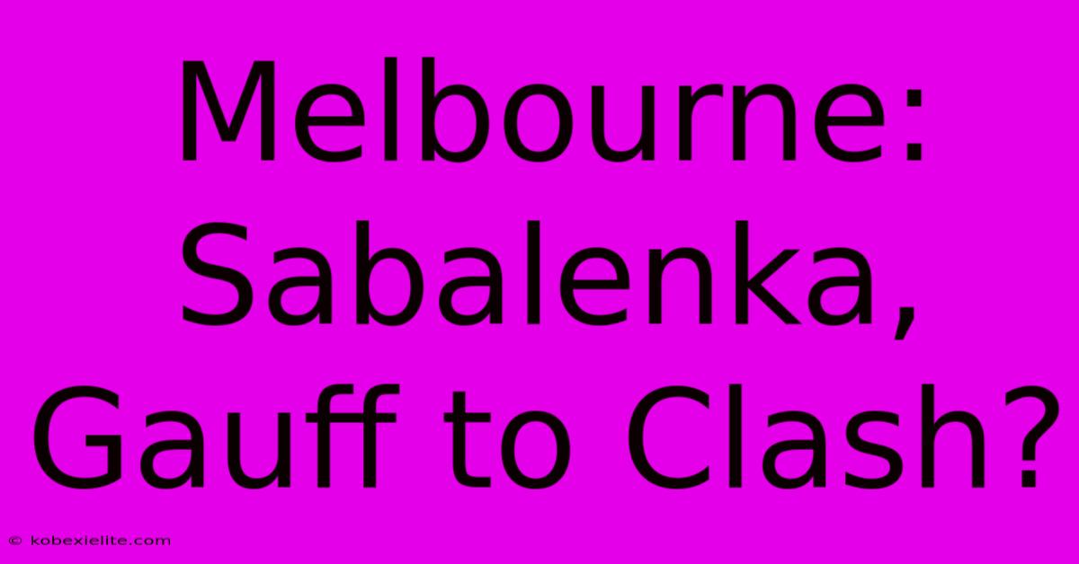 Melbourne: Sabalenka, Gauff To Clash?