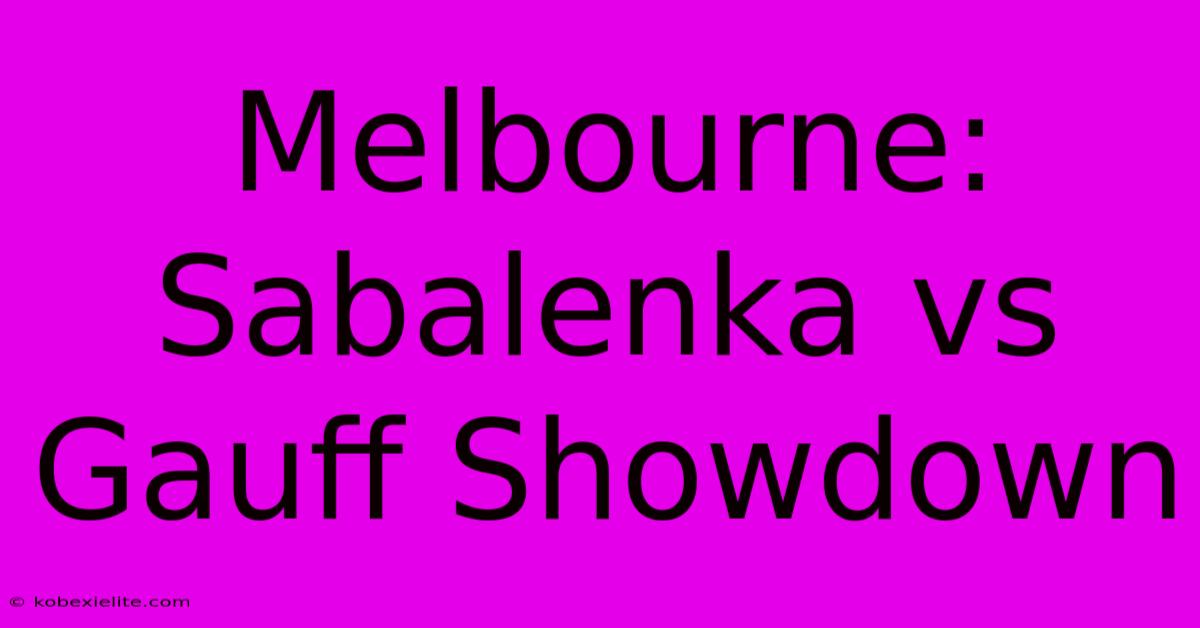 Melbourne: Sabalenka Vs Gauff Showdown