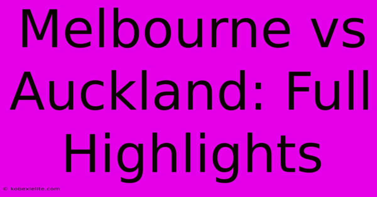 Melbourne Vs Auckland: Full Highlights