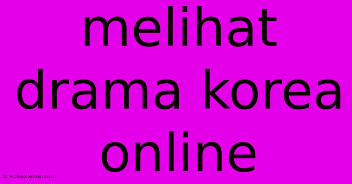 Melihat Drama Korea Online