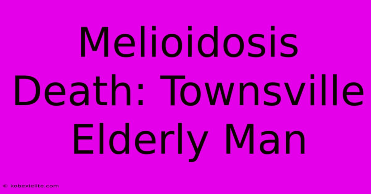 Melioidosis Death: Townsville Elderly Man