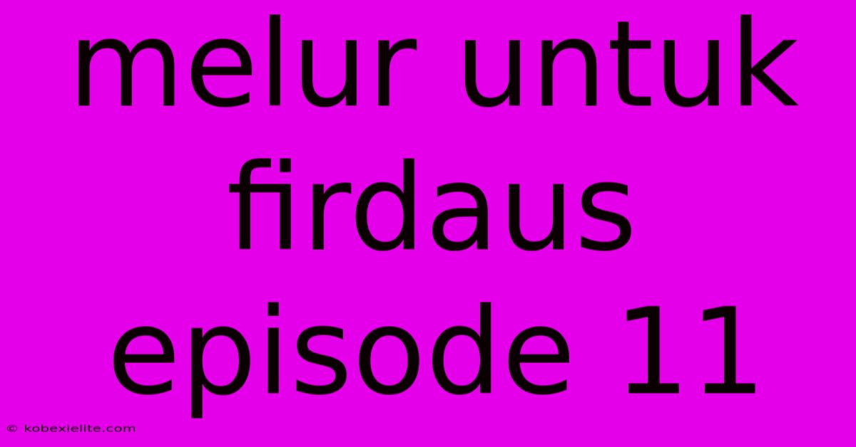 Melur Untuk Firdaus Episode 11