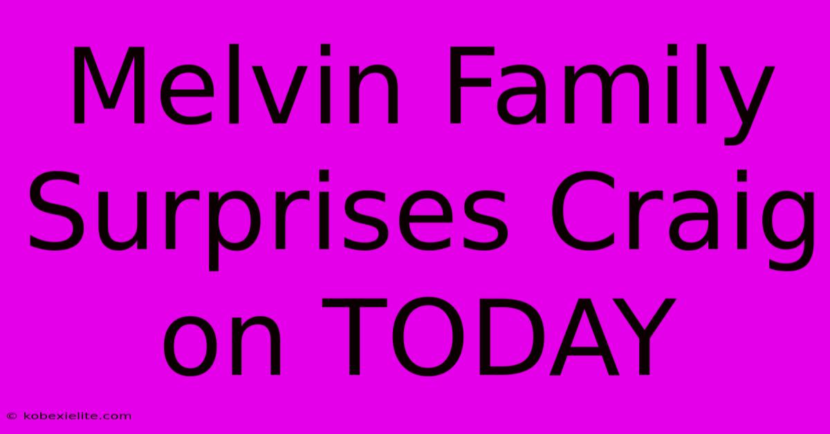 Melvin Family Surprises Craig On TODAY