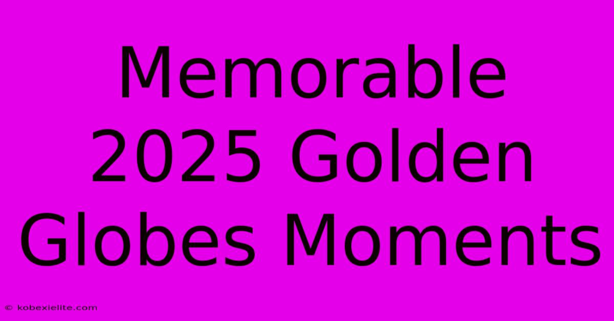 Memorable 2025 Golden Globes Moments