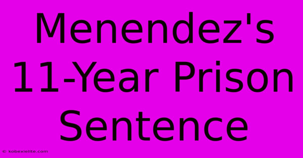 Menendez's 11-Year Prison Sentence