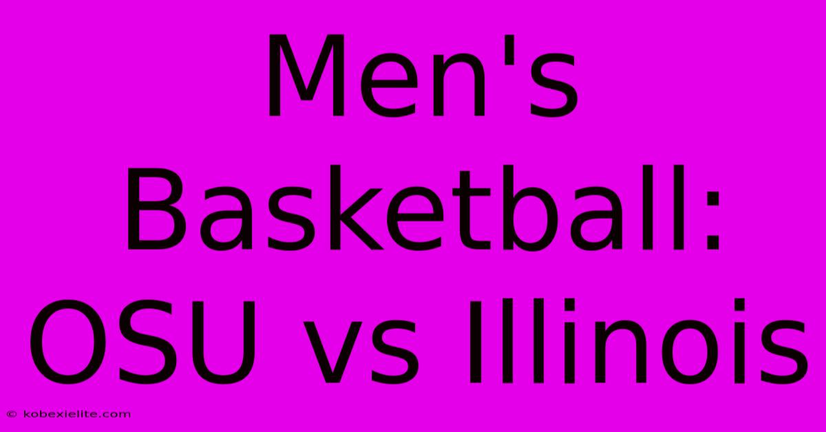 Men's Basketball: OSU Vs Illinois