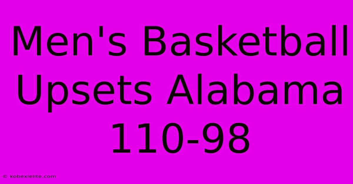 Men's Basketball Upsets Alabama 110-98