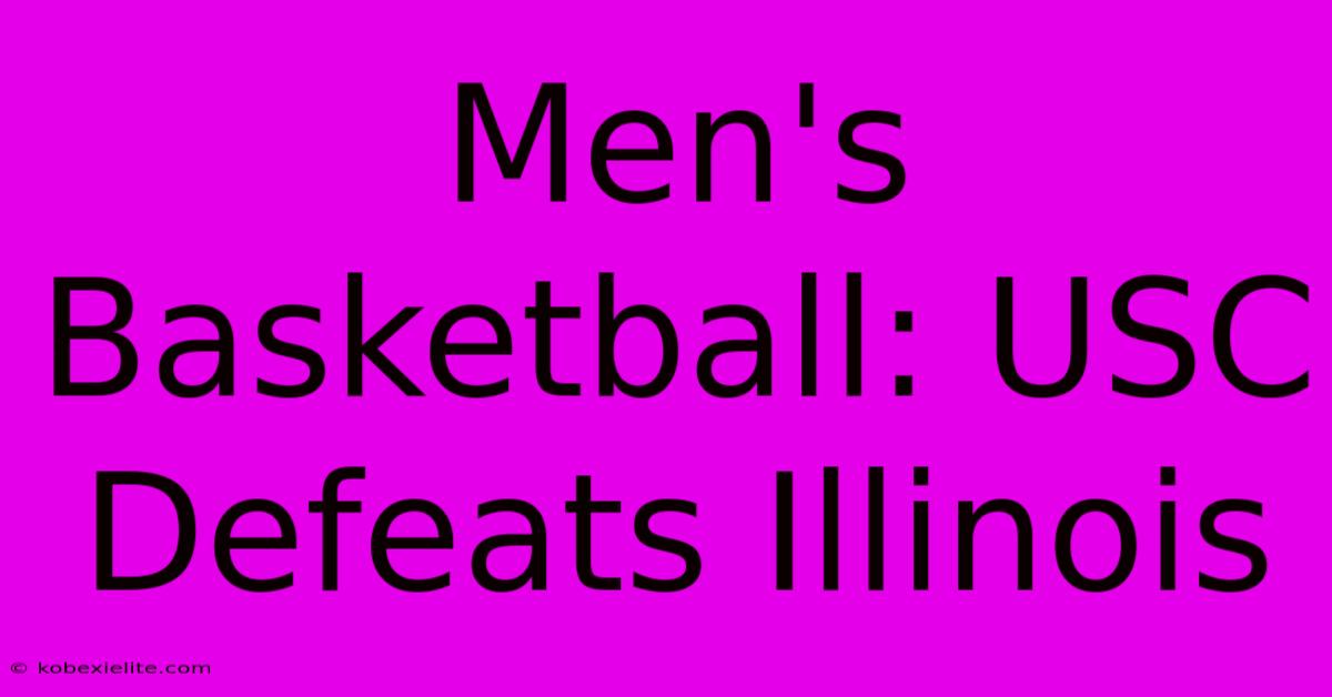 Men's Basketball: USC Defeats Illinois