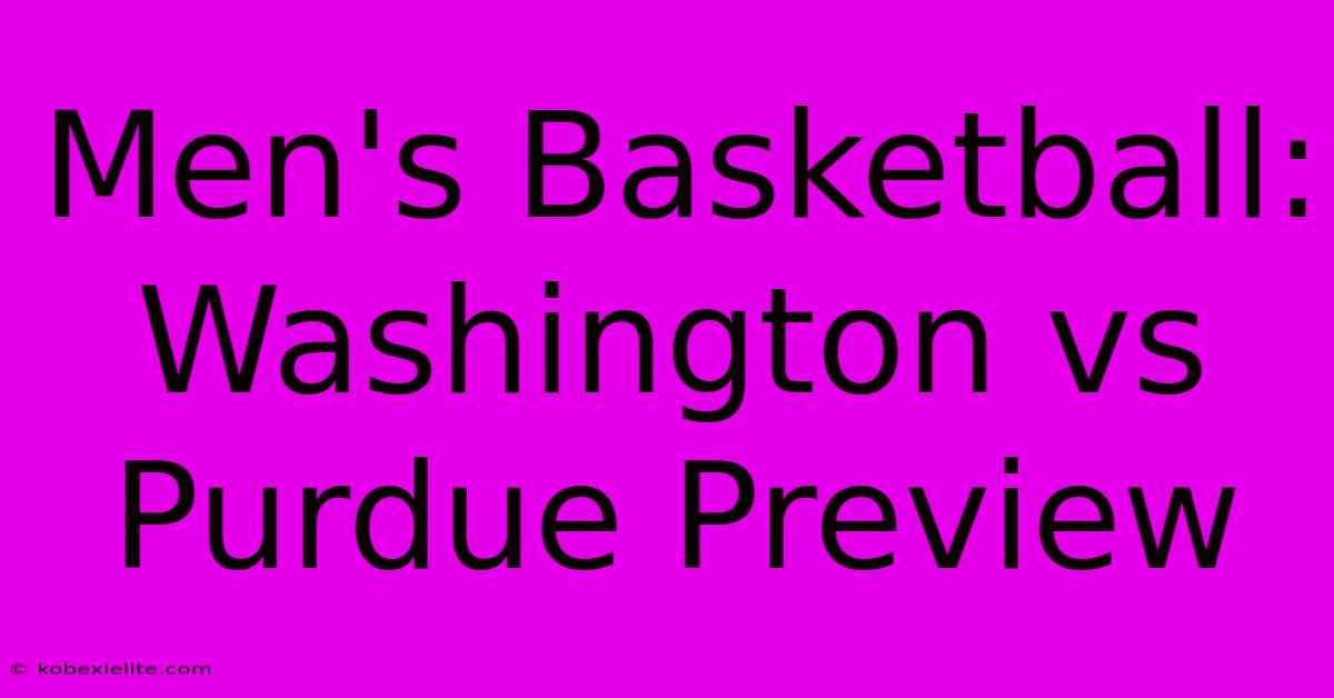 Men's Basketball: Washington Vs Purdue Preview