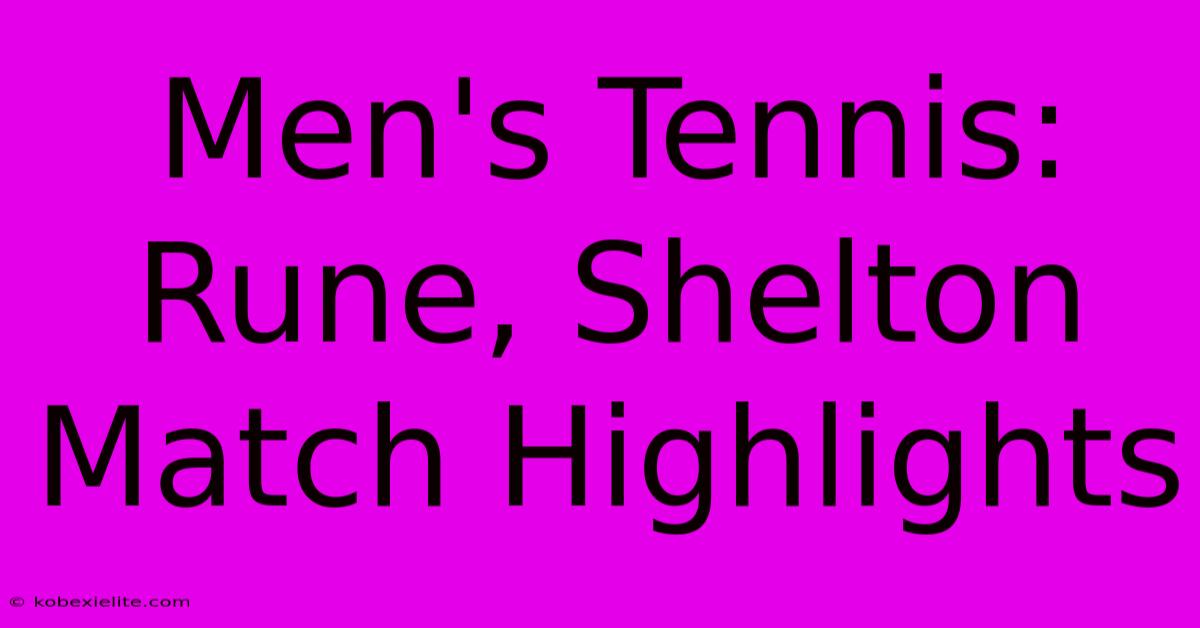 Men's Tennis: Rune, Shelton Match Highlights