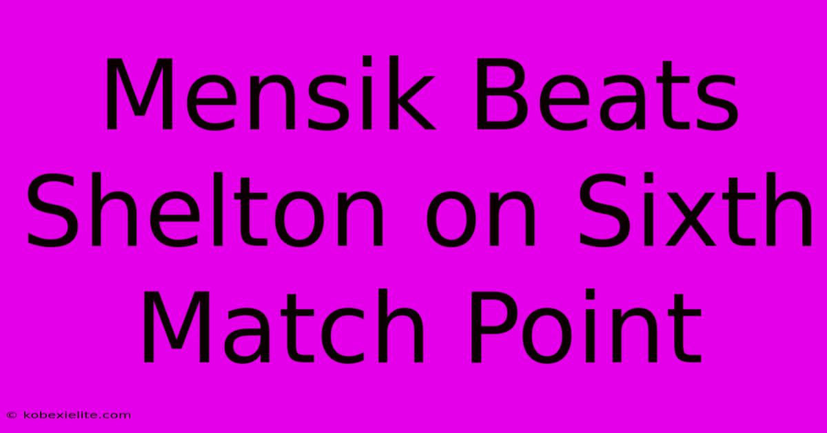 Mensik Beats Shelton On Sixth Match Point