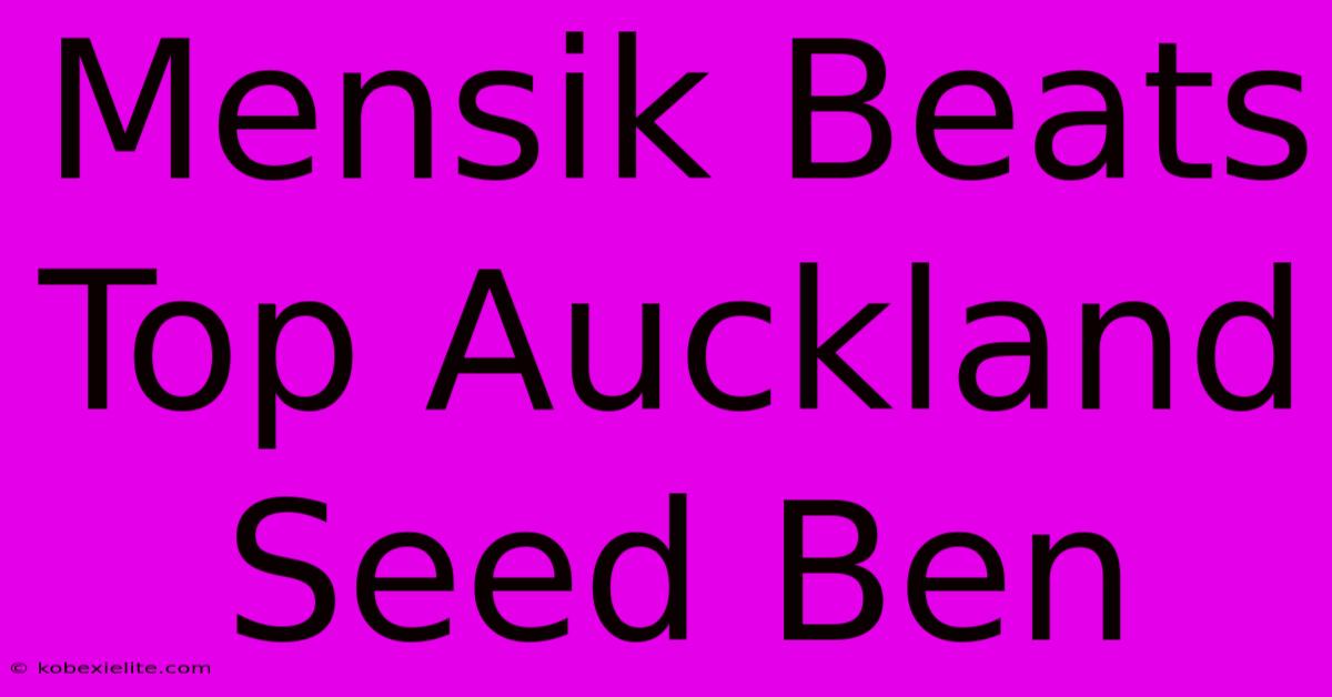 Mensik Beats Top Auckland Seed Ben