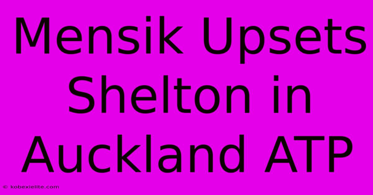 Mensik Upsets Shelton In Auckland ATP