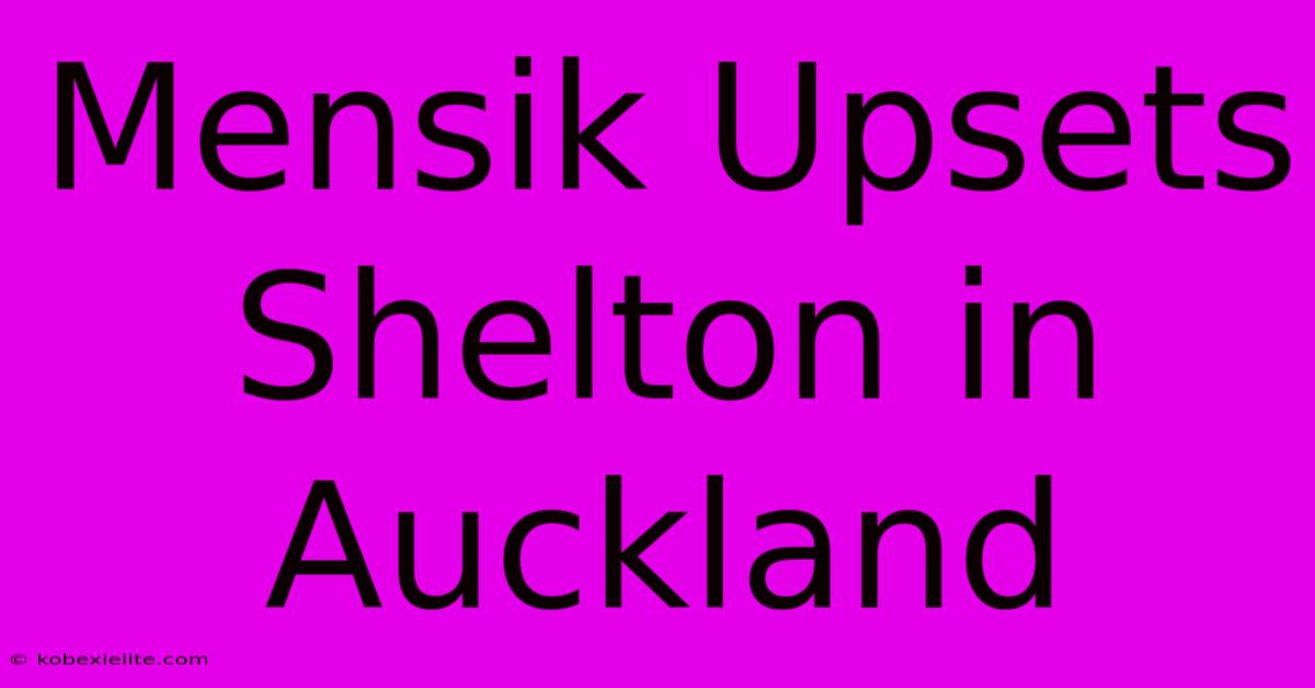 Mensik Upsets Shelton In Auckland