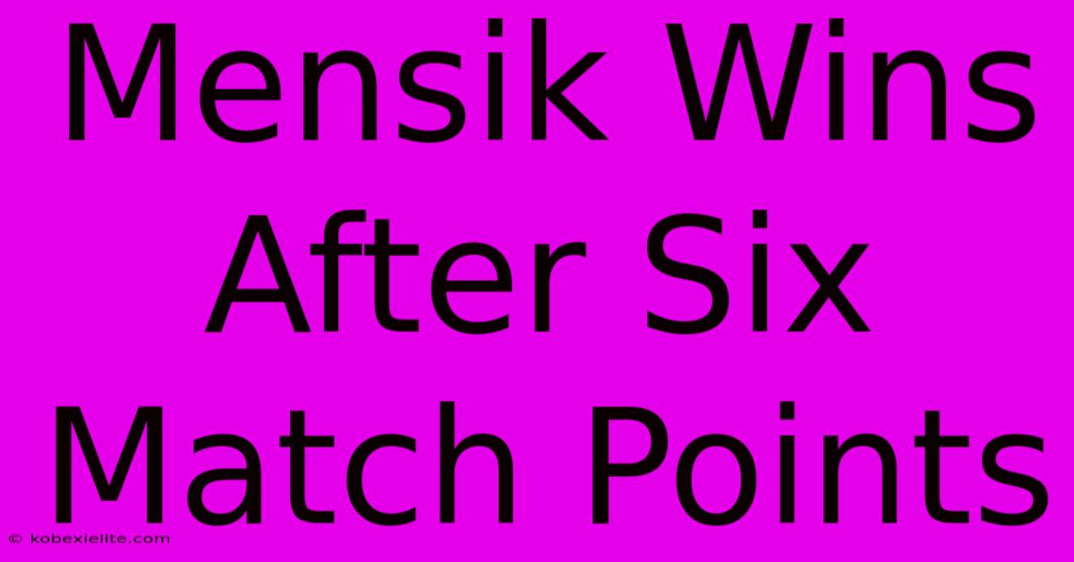 Mensik Wins After Six Match Points