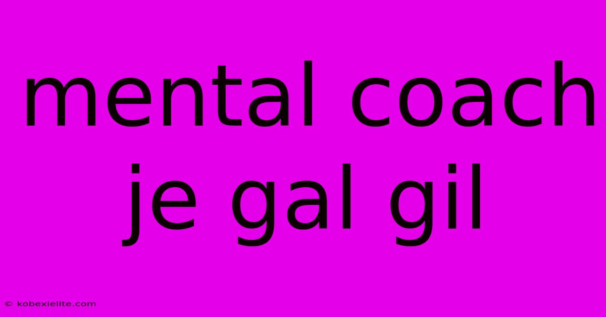 Mental Coach Je Gal Gil