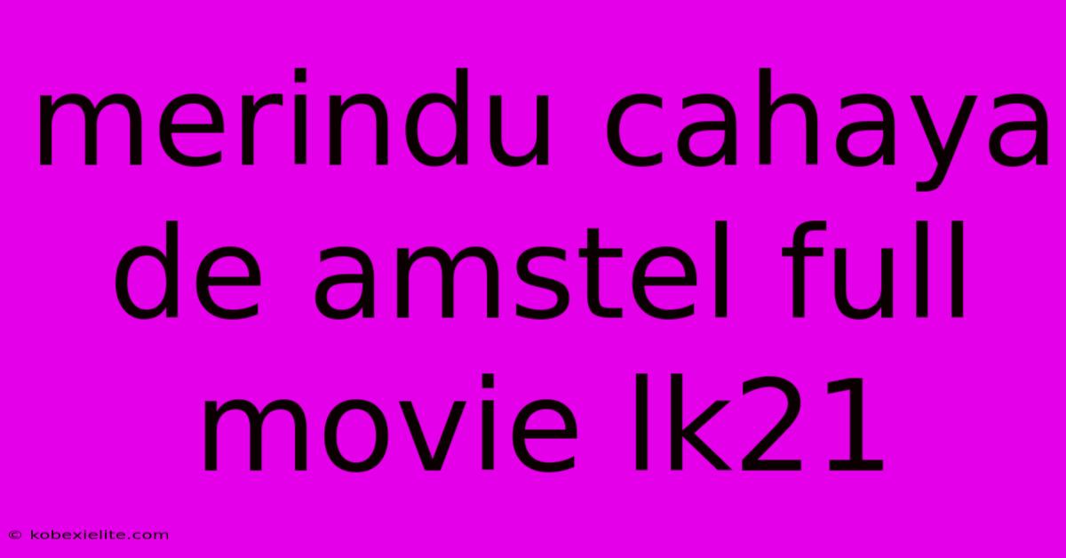 Merindu Cahaya De Amstel Full Movie Lk21