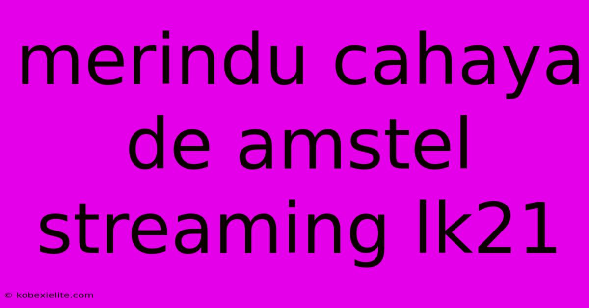 Merindu Cahaya De Amstel Streaming Lk21