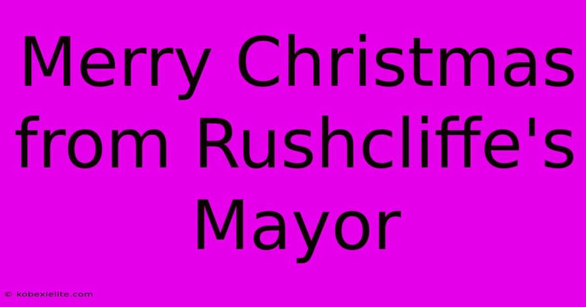 Merry Christmas From Rushcliffe's Mayor