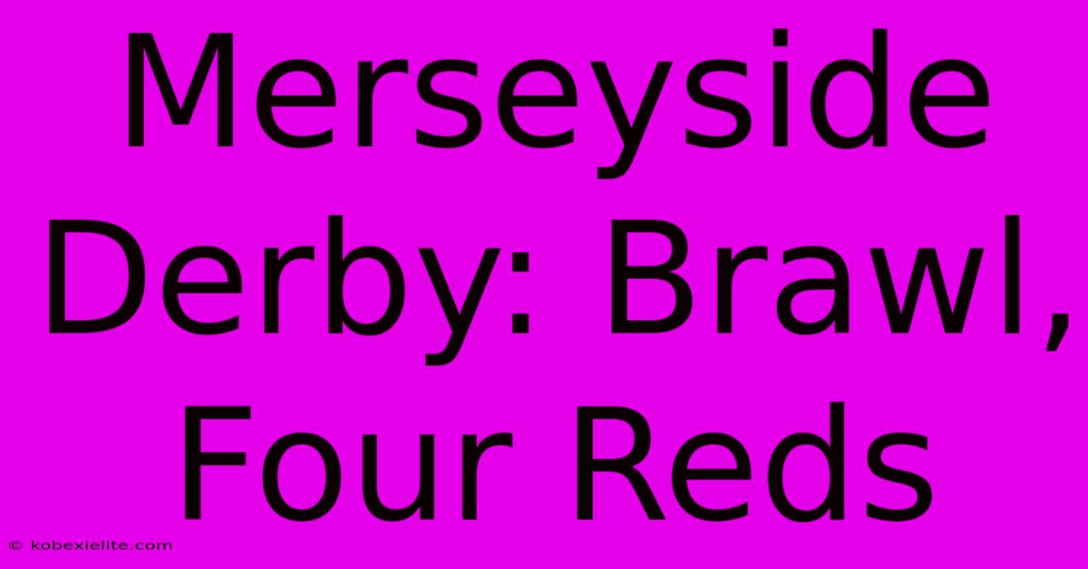 Merseyside Derby: Brawl, Four Reds