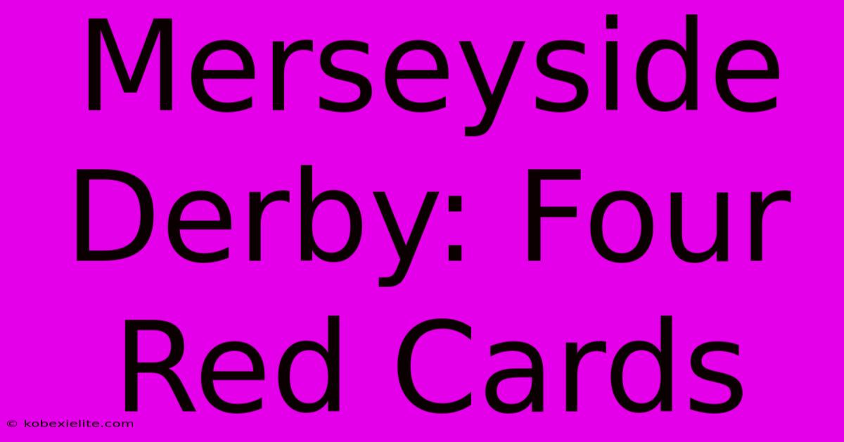 Merseyside Derby: Four Red Cards