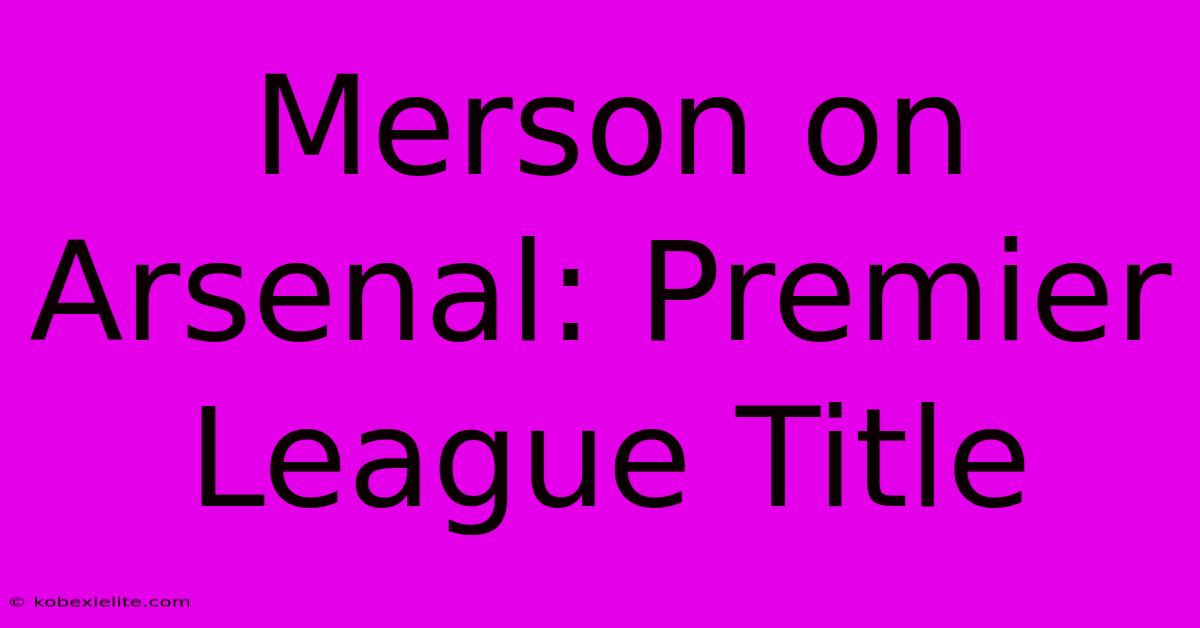 Merson On Arsenal: Premier League Title