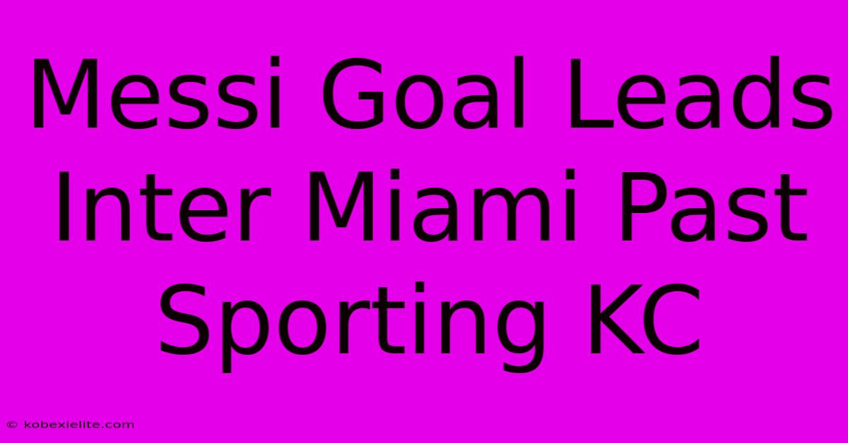 Messi Goal Leads Inter Miami Past Sporting KC