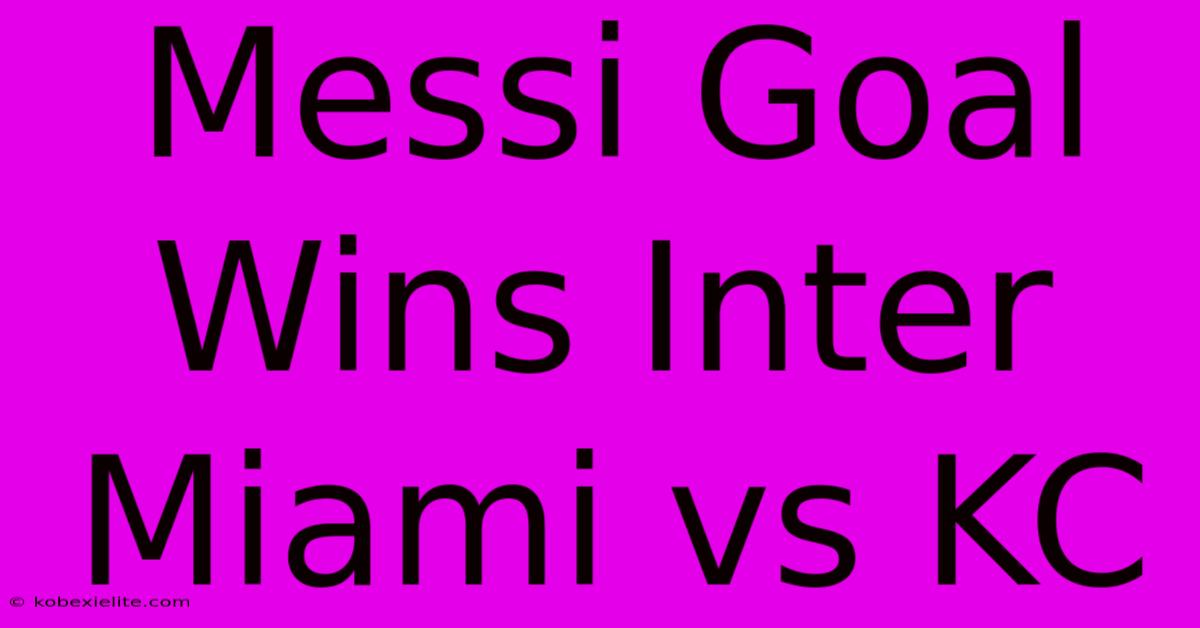 Messi Goal Wins Inter Miami Vs KC