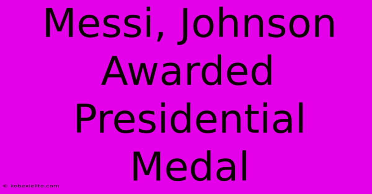 Messi, Johnson Awarded Presidential Medal