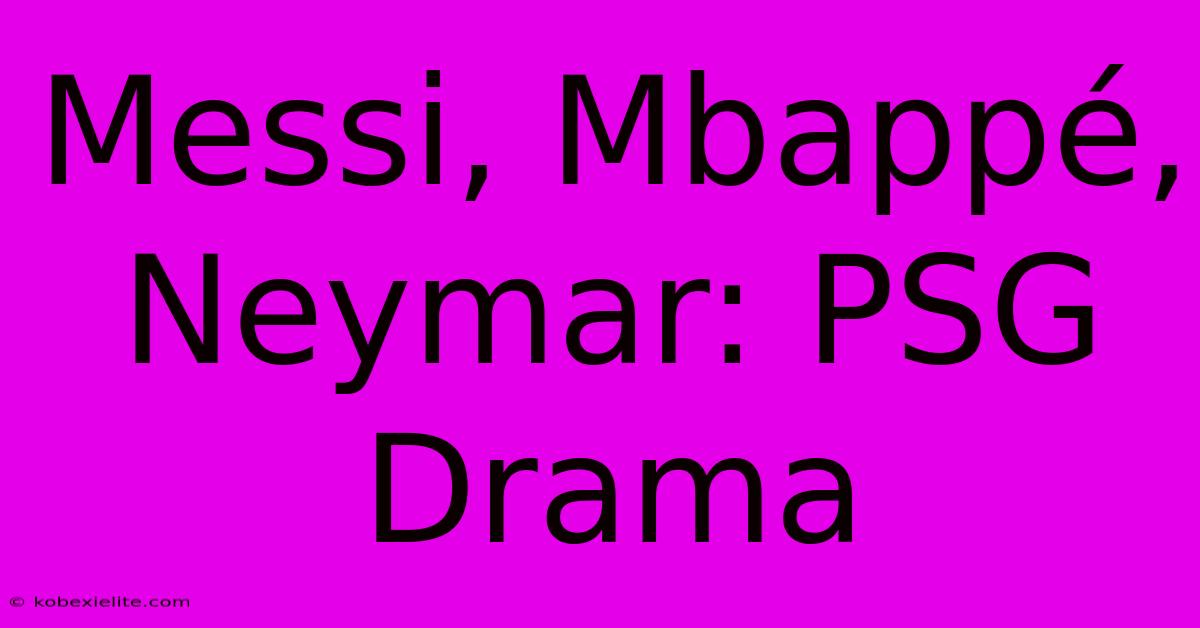 Messi, Mbappé, Neymar: PSG Drama