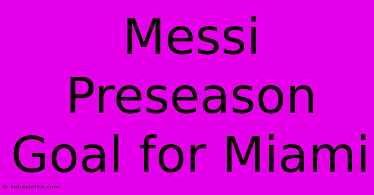 Messi Preseason Goal For Miami