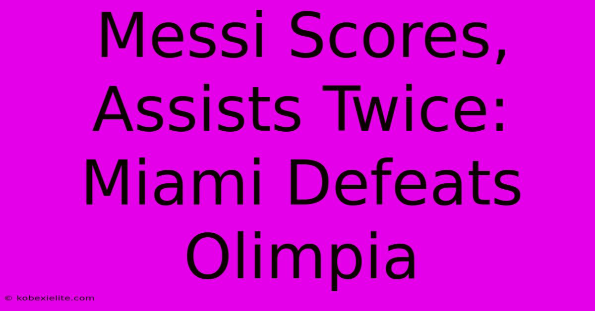 Messi Scores, Assists Twice: Miami Defeats Olimpia