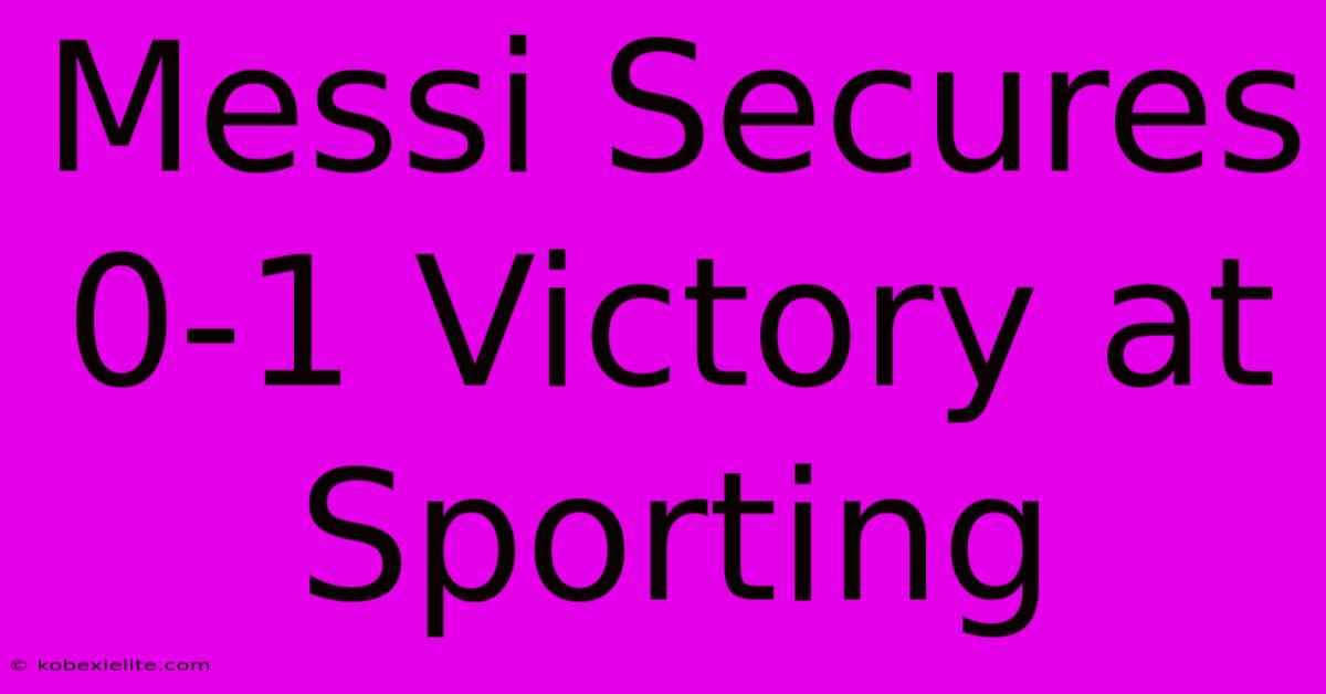 Messi Secures 0-1 Victory At Sporting