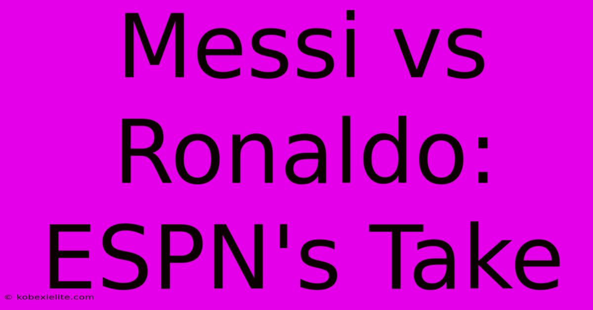 Messi Vs Ronaldo: ESPN's Take