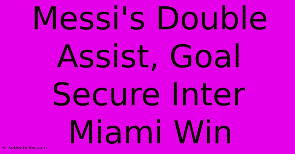 Messi's Double Assist, Goal Secure Inter Miami Win