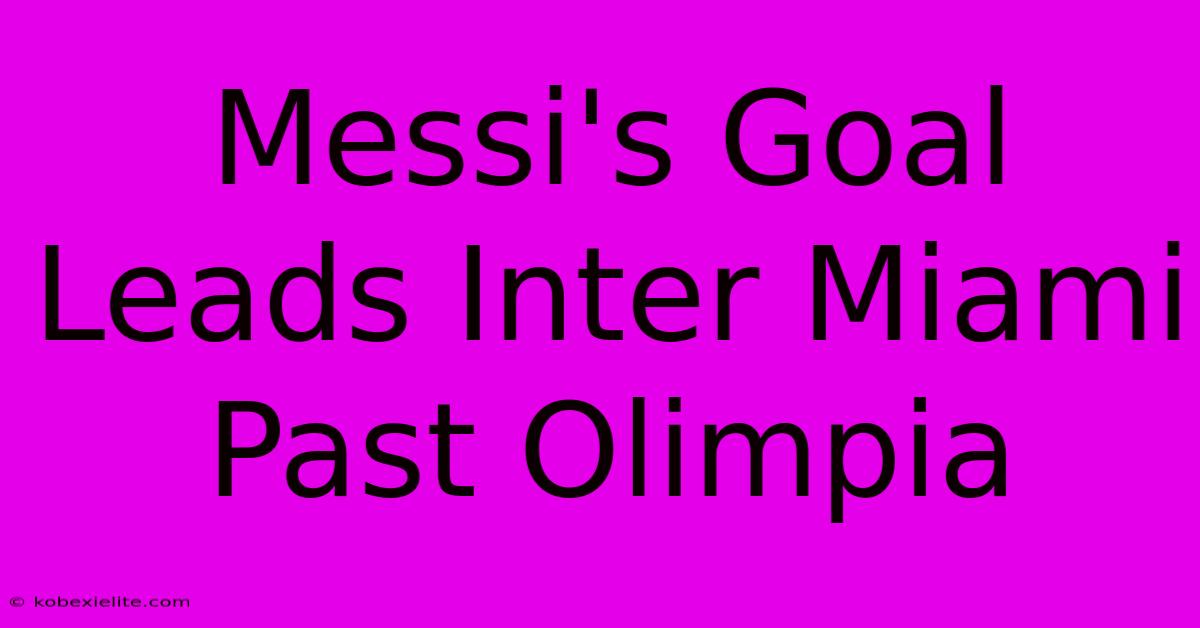 Messi's Goal Leads Inter Miami Past Olimpia