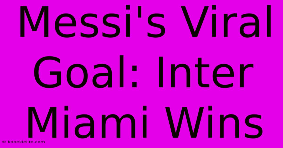 Messi's Viral Goal: Inter Miami Wins