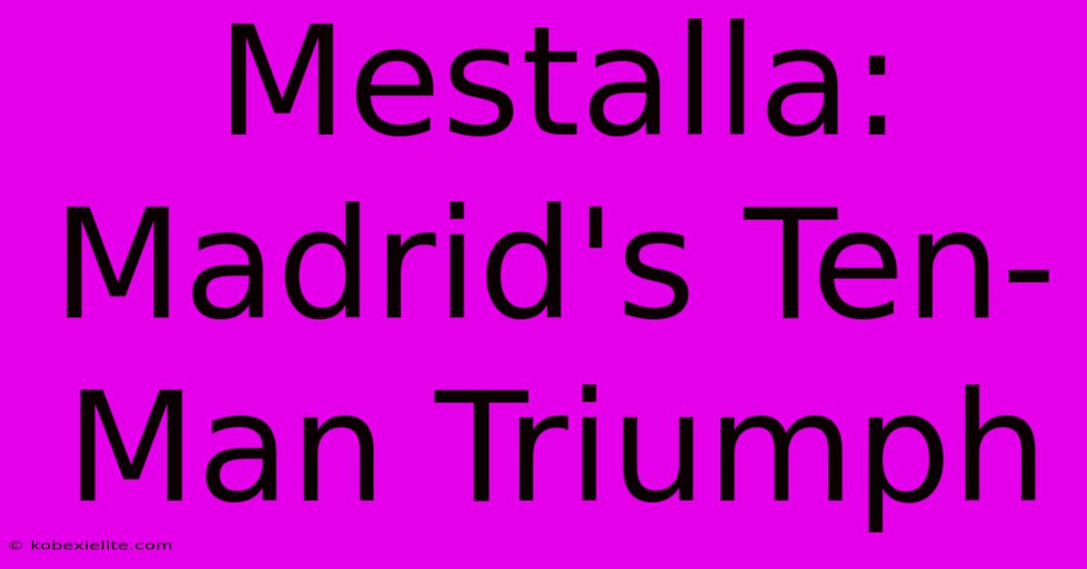 Mestalla: Madrid's Ten-Man Triumph