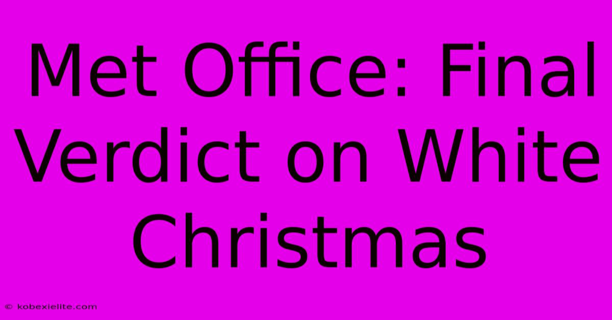 Met Office: Final Verdict On White Christmas