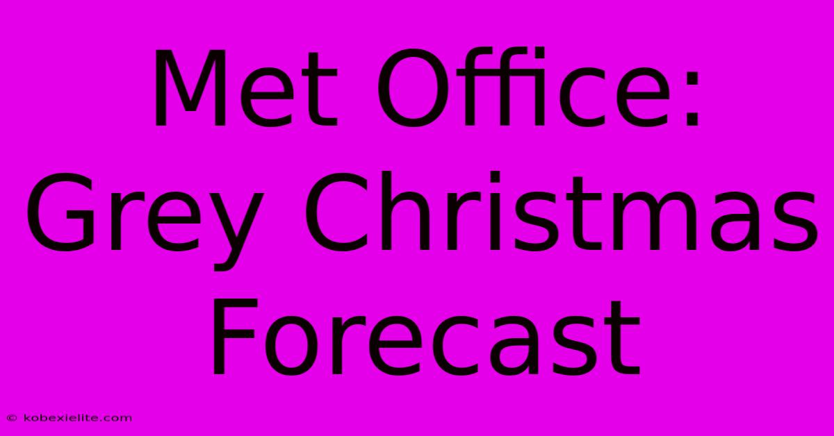 Met Office: Grey Christmas Forecast