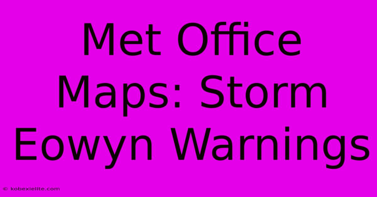 Met Office Maps: Storm Eowyn Warnings