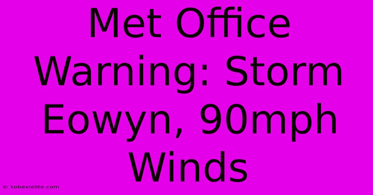 Met Office Warning: Storm Eowyn, 90mph Winds