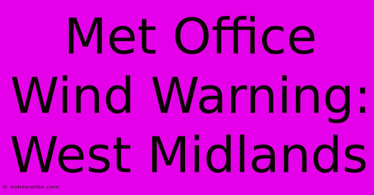 Met Office Wind Warning: West Midlands