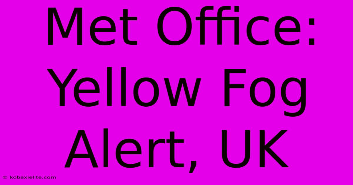 Met Office: Yellow Fog Alert, UK