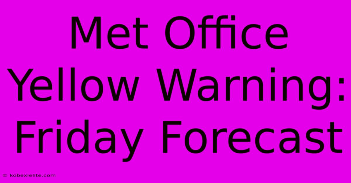 Met Office Yellow Warning: Friday Forecast