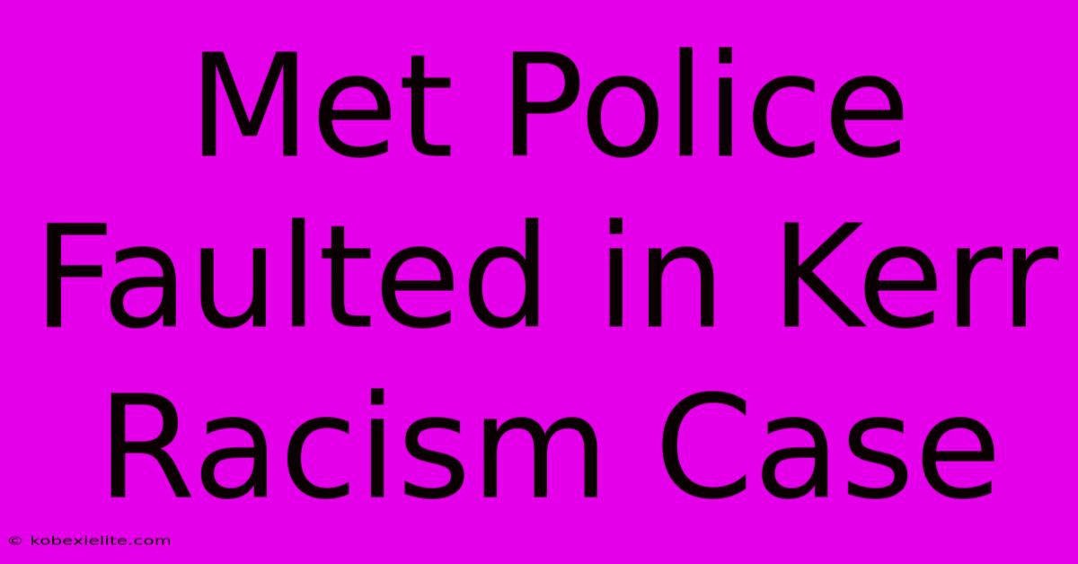 Met Police Faulted In Kerr Racism Case