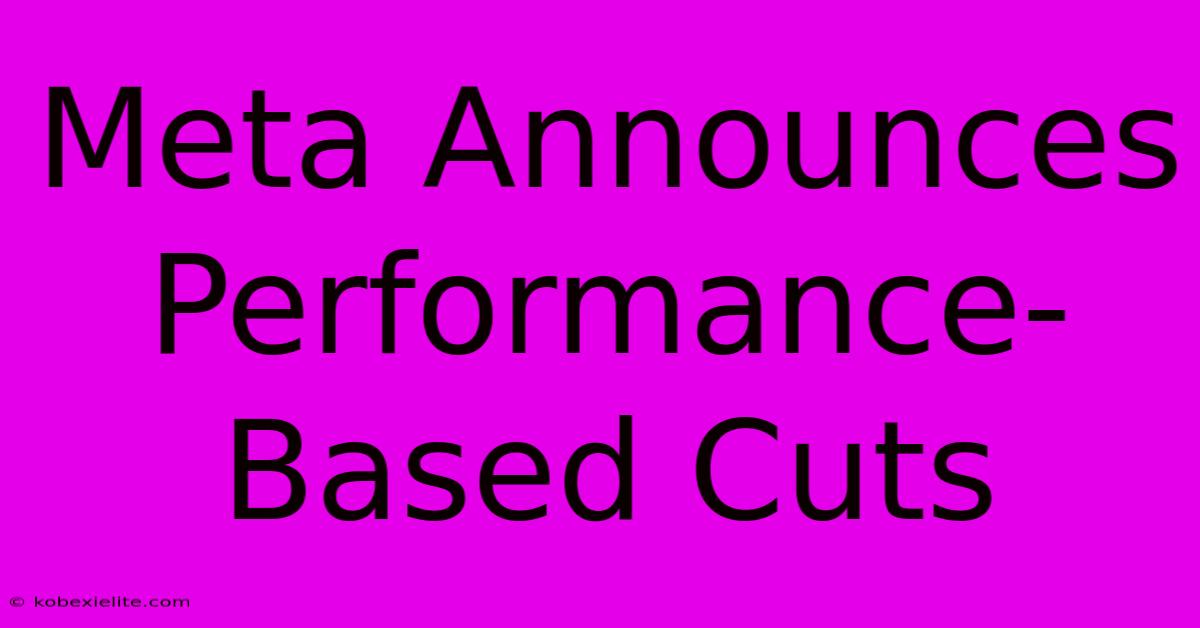 Meta Announces Performance-Based Cuts