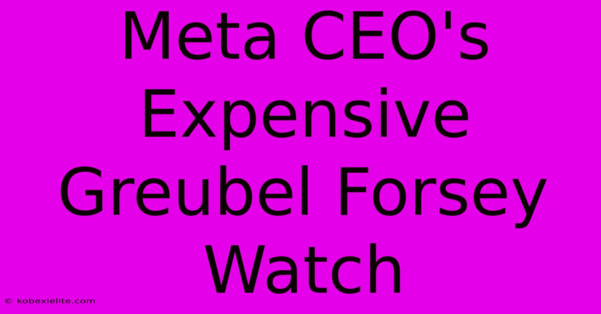 Meta CEO's Expensive Greubel Forsey Watch