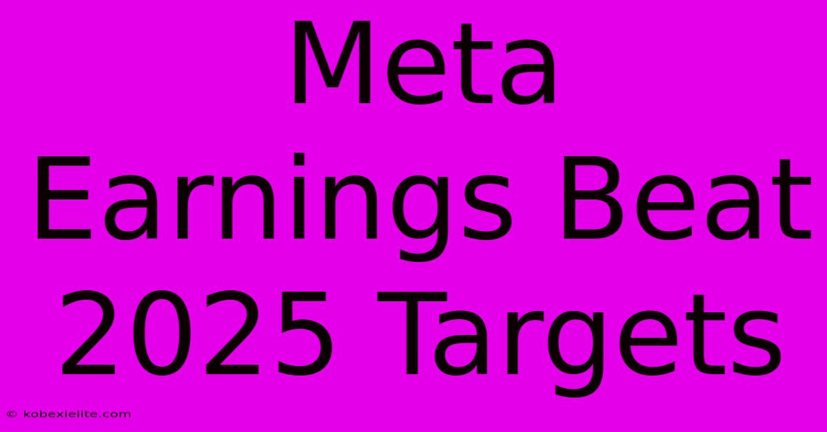 Meta Earnings Beat 2025 Targets