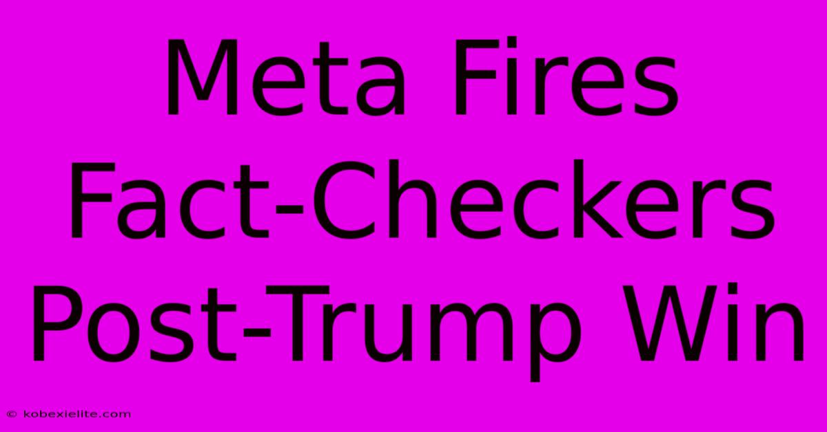 Meta Fires Fact-Checkers Post-Trump Win